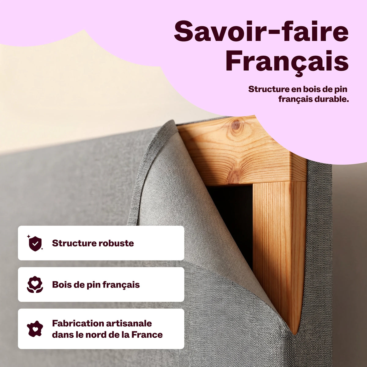 Coupe de la tête de lit : structure en bois de pin français recouverte de tissu gris